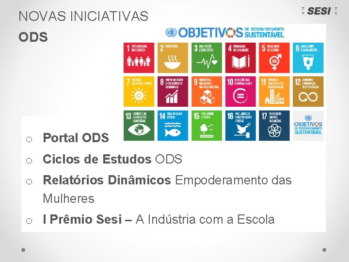 NOVAS INICIATIVAS ODS o Portal ODS o Ciclos de Estudos ODS o Relatórios Dinâmicos