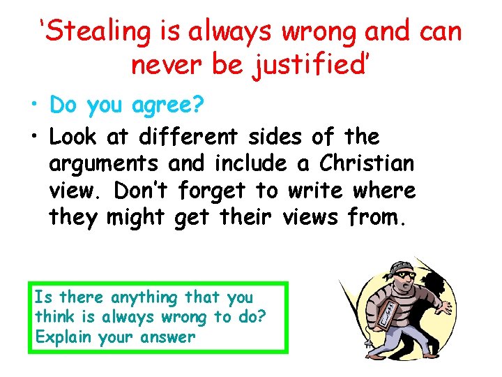 ‘Stealing is always wrong and can never be justified’ • Do you agree? • ‘Stealing is always wrong and can never be justified’ • Do you agree? •
