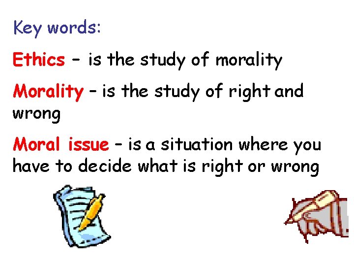 Key words: Ethics – is the study of morality Morality – is the study Key words: Ethics – is the study of morality Morality – is the study