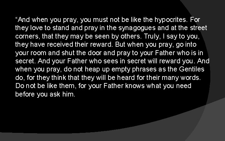 “And when you pray, you must not be like the hypocrites. For they love “And when you pray, you must not be like the hypocrites. For they love