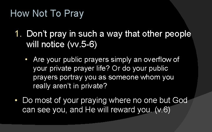 How Not To Pray 1. Don’t pray in such a way that other people How Not To Pray 1. Don’t pray in such a way that other people