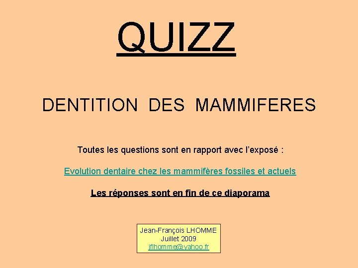 QUIZZ DENTITION DES MAMMIFERES Toutes les questions sont en rapport avec l’exposé : Evolution