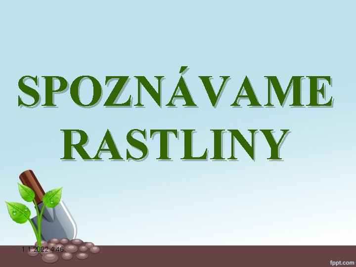 SPOZNÁVAME RASTLINY 1. 1. 2022 4: 46 