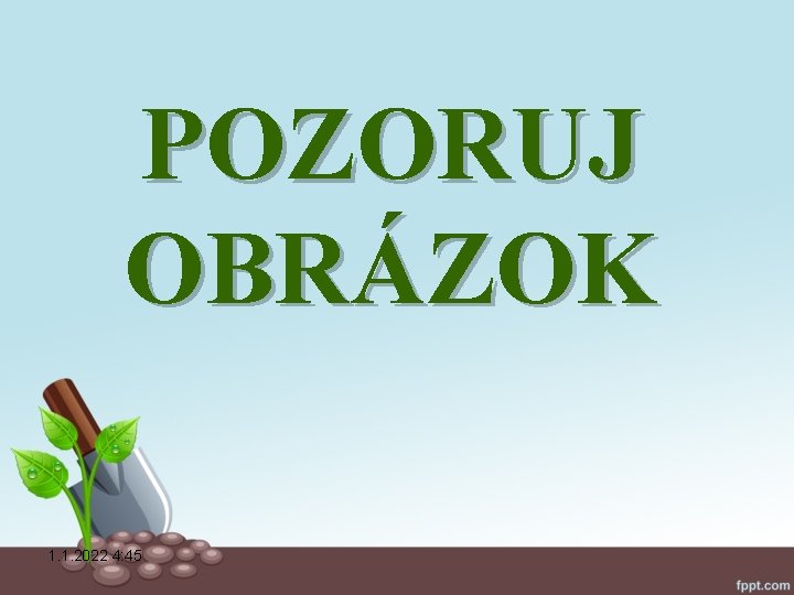 POZORUJ OBRÁZOK 1. 1. 2022 4: 45 