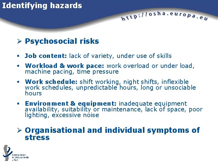 Identifying hazards Ø Psychosocial risks § Job content: lack of variety, under use of Identifying hazards Ø Psychosocial risks § Job content: lack of variety, under use of