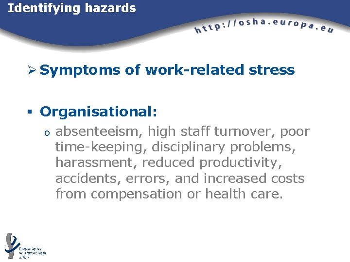 Identifying hazards Ø Symptoms of work-related stress § Organisational: o absenteeism, high staff turnover, Identifying hazards Ø Symptoms of work-related stress § Organisational: o absenteeism, high staff turnover,