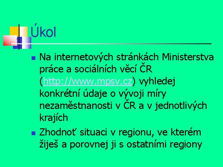 Úkol Na internetových stránkách Ministerstva práce a sociálních věcí ČR (http: //www. mpsv. cz)