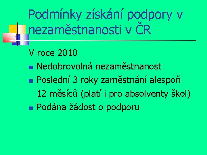 Podmínky získání podpory v nezaměstnanosti v ČR V roce 2010 Nedobrovolná nezaměstnanost Poslední 3