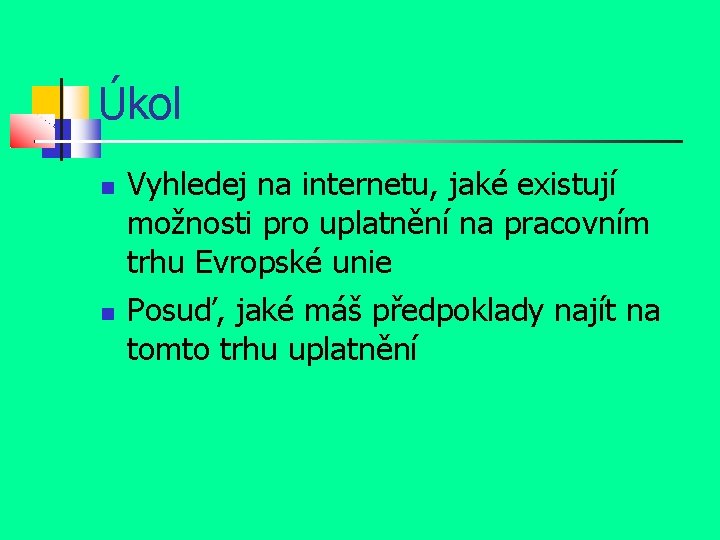 Úkol Vyhledej na internetu, jaké existují možnosti pro uplatnění na pracovním trhu Evropské unie