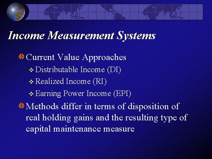 Income Measurement Systems Current Value Approaches v Distributable Income (DI) v Realized Income (RI)