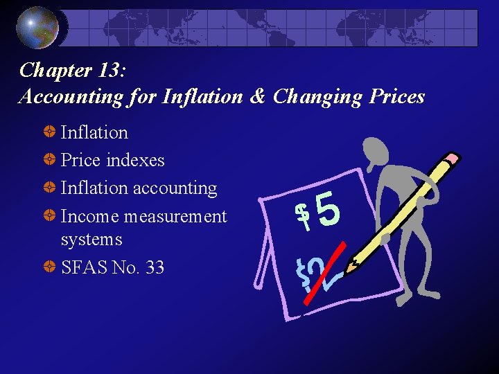 Chapter 13: Accounting for Inflation & Changing Prices Inflation Price indexes Inflation accounting Income