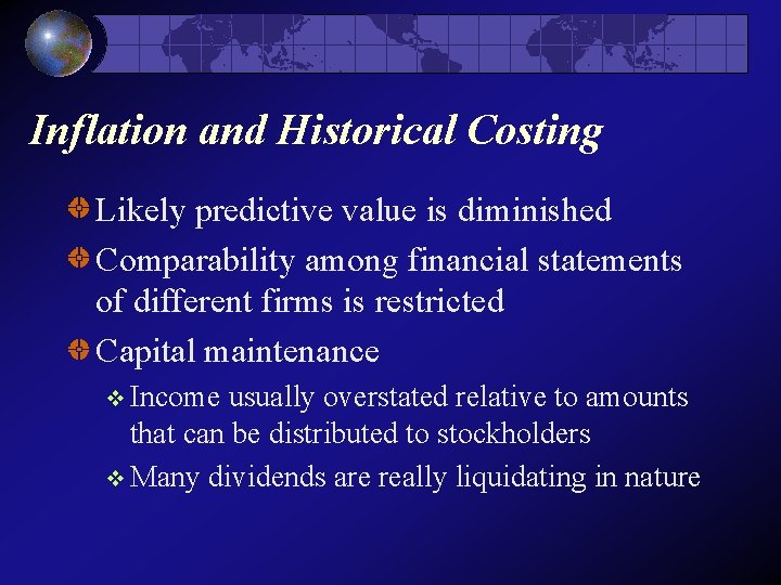 Inflation and Historical Costing Likely predictive value is diminished Comparability among financial statements of