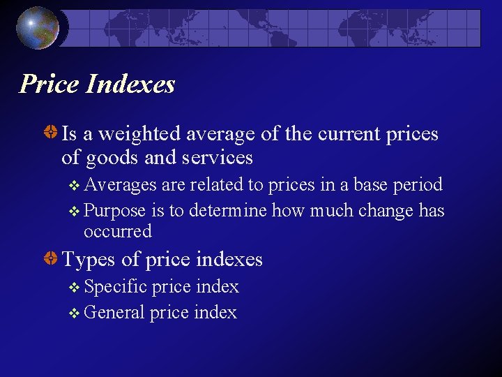 Price Indexes Is a weighted average of the current prices of goods and services