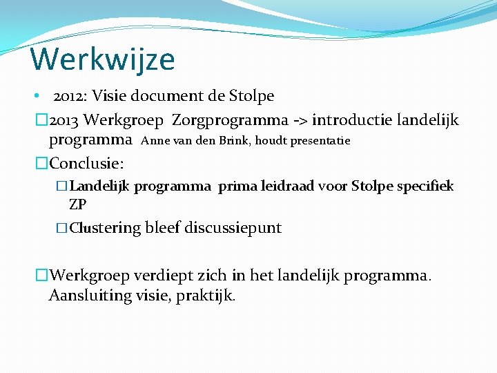 Werkwijze • 2012: Visie document de Stolpe � 2013 Werkgroep Zorgprogramma -> introductie landelijk