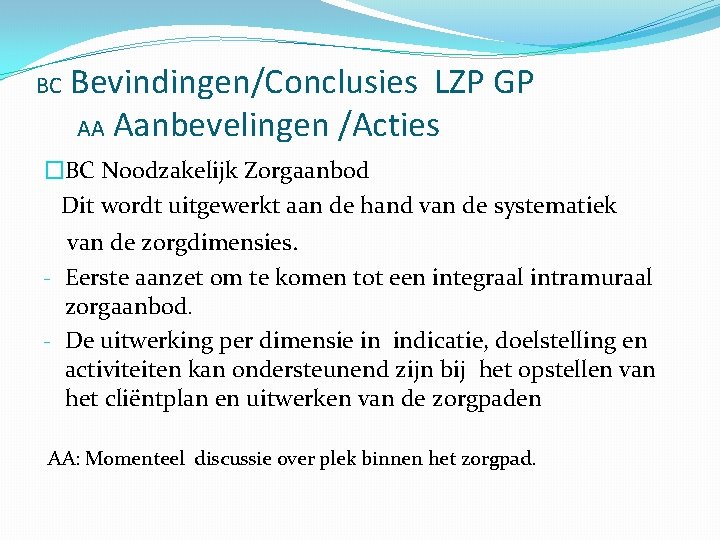 BC Bevindingen/Conclusies LZP GP AA Aanbevelingen /Acties �BC Noodzakelijk Zorgaanbod Dit wordt uitgewerkt aan