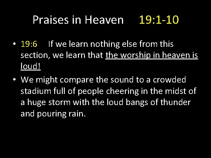Praises in Heaven 19: 1 -10 • 19: 6 If we learn nothing else