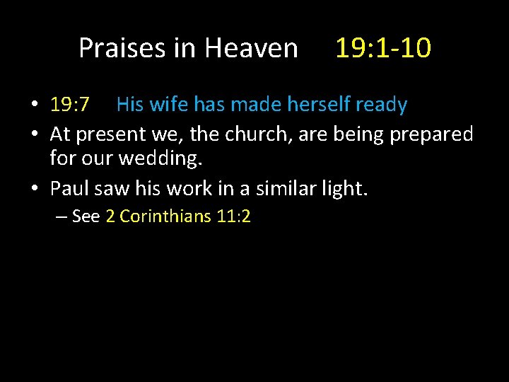 Praises in Heaven 19: 1 -10 • 19: 7 His wife has made herself