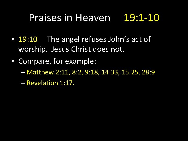 Praises in Heaven 19: 1 -10 • 19: 10 The angel refuses John’s act