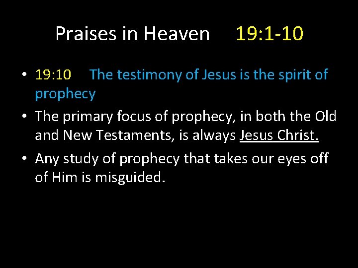 Praises in Heaven 19: 1 -10 • 19: 10 The testimony of Jesus is