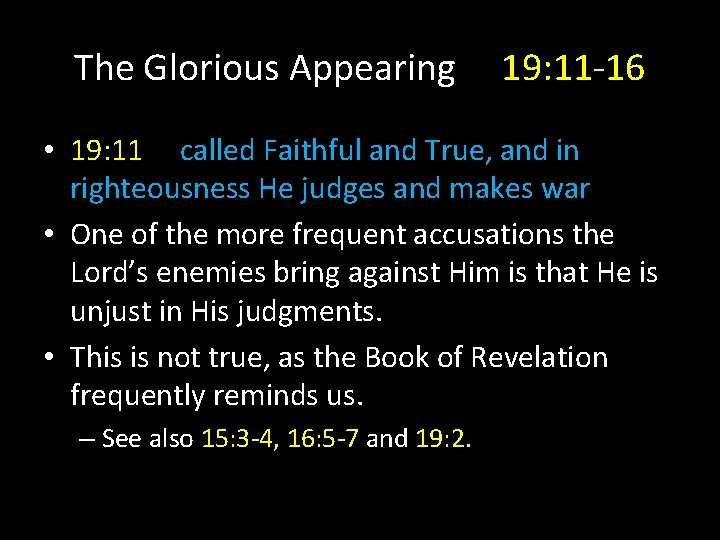 The Glorious Appearing 19: 11 -16 • 19: 11 called Faithful and True, and