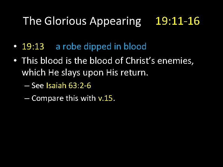 The Glorious Appearing 19: 11 -16 • 19: 13 a robe dipped in blood