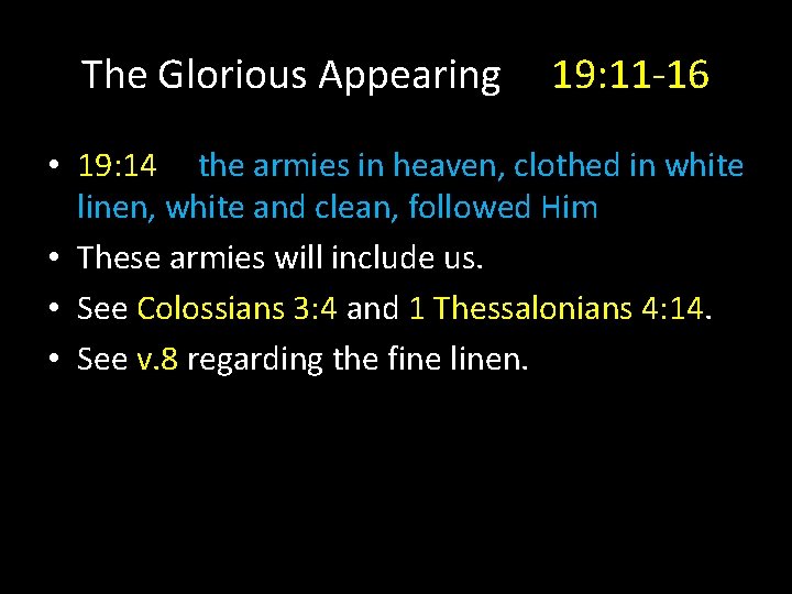 The Glorious Appearing 19: 11 -16 • 19: 14 the armies in heaven, clothed