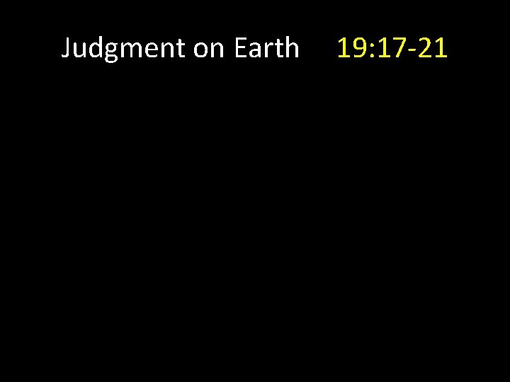 Judgment on Earth 19: 17 -21 
