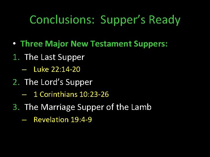 Conclusions: Supper’s Ready • Three Major New Testament Suppers: 1. The Last Supper –