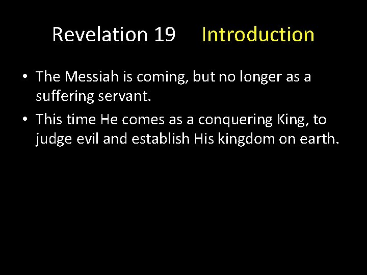 Revelation 19 Introduction • The Messiah is coming, but no longer as a suffering