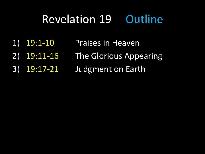 Revelation 19 1) 19: 1 -10 2) 19: 11 -16 3) 19: 17 -21