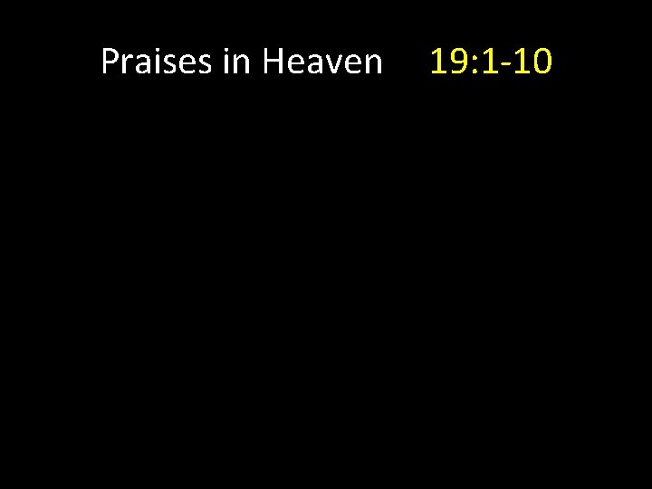 Praises in Heaven 19: 1 -10 