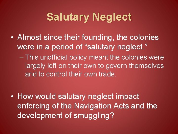 Salutary Neglect • Almost since their founding, the colonies were in a period of