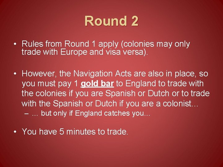 Round 2 • Rules from Round 1 apply (colonies may only trade with Europe