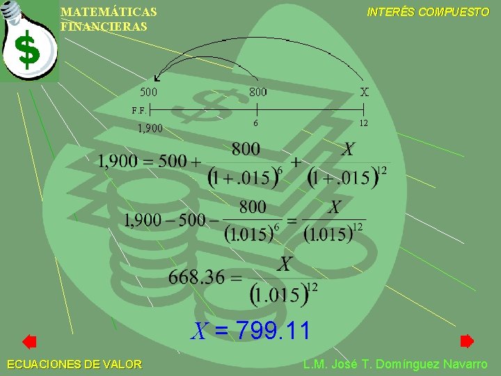 MATEMÁTICAS FINANCIERAS INTERÉS COMPUESTO X = 799. 11 ECUACIONES DE VALOR L. M. José