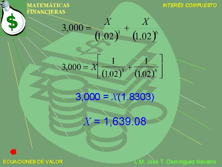 MATEMÁTICAS FINANCIERAS INTERÉS COMPUESTO 3, 000 = X(1. 8303) X = 1, 639. 08