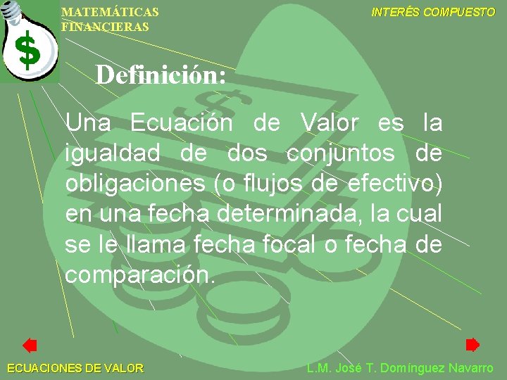 MATEMÁTICAS FINANCIERAS INTERÉS COMPUESTO Definición: Una Ecuación de Valor es la igualdad de dos