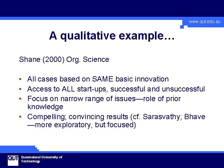 www. qut. edu. au A qualitative example… Shane (2000) Org. Science • All cases