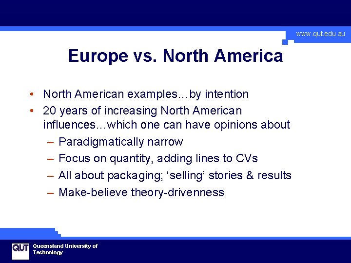 www. qut. edu. au Europe vs. North America • North American examples…by intention •