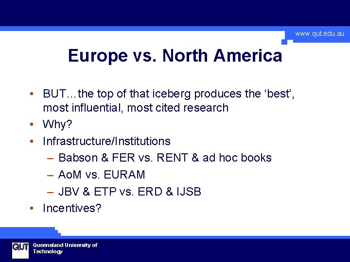 www. qut. edu. au Europe vs. North America • BUT…the top of that iceberg