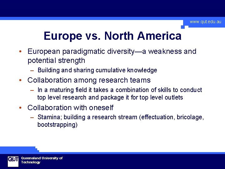 www. qut. edu. au Europe vs. North America • European paradigmatic diversity—a weakness and