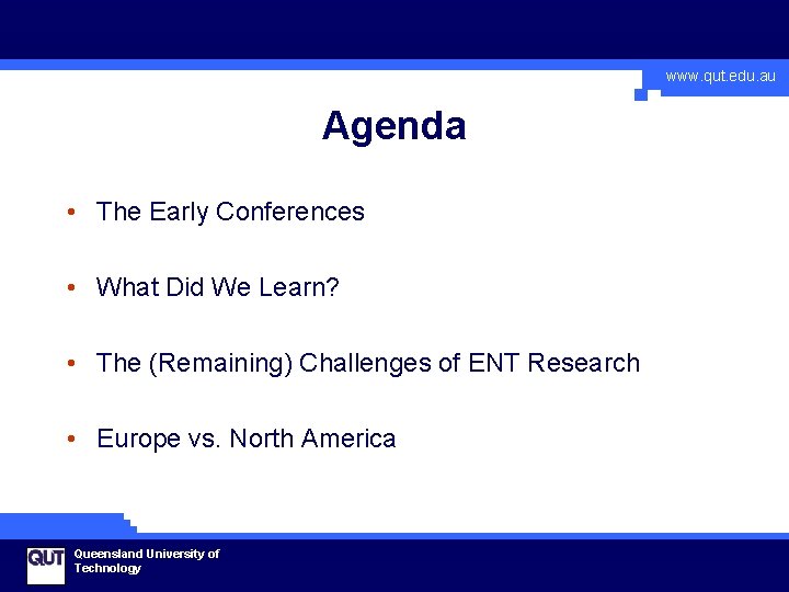 www. qut. edu. au Agenda • The Early Conferences • What Did We Learn?