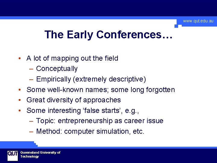 www. qut. edu. au The Early Conferences… • A lot of mapping out the