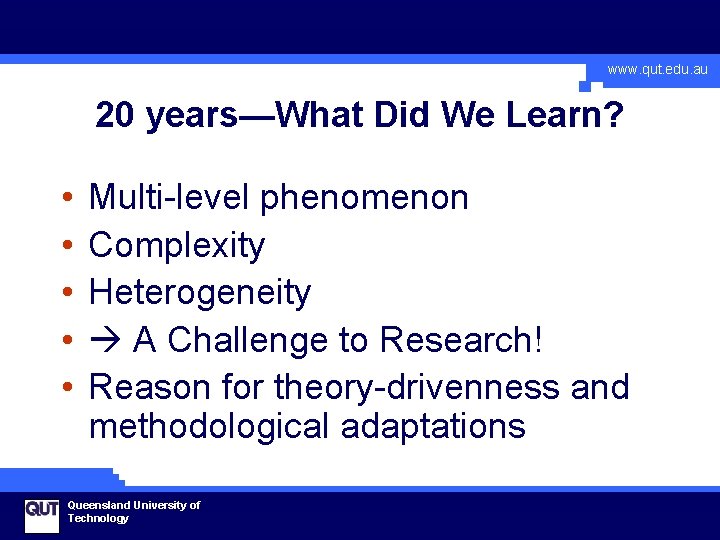 www. qut. edu. au 20 years—What Did We Learn? • • • Multi-level phenomenon