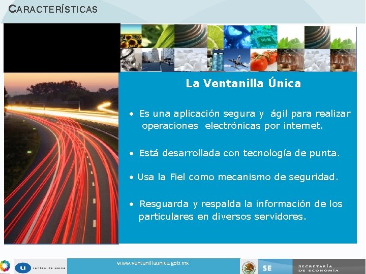 CARACTERÍSTICAS La Ventanilla Única • Es una aplicación segura y ágil para realizar operaciones