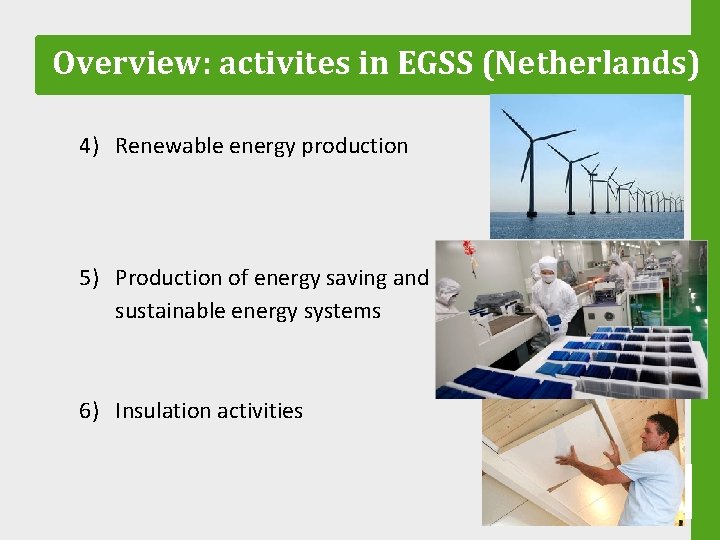 Overview: activites in EGSS (Netherlands) 4) Renewable energy production 5) Production of energy saving