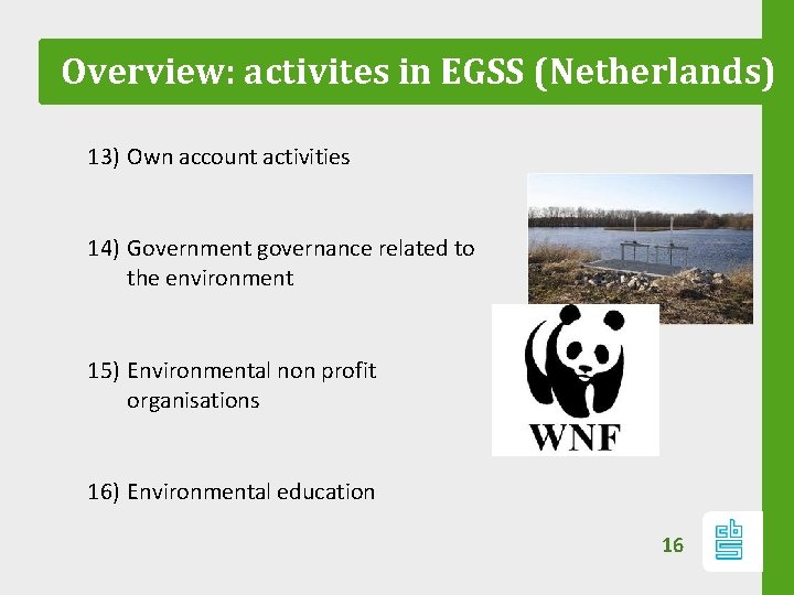 Overview: activites in EGSS (Netherlands) 13) Own account activities 14) Government governance related to