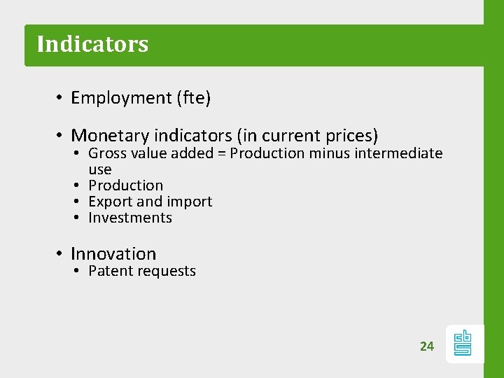 Indicators • Employment (fte) • Monetary indicators (in current prices) • Gross value added