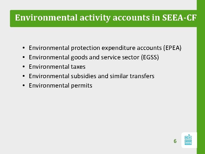 Environmental activity accounts in SEEA-CF • • • Environmental protection expenditure accounts (EPEA) Environmental