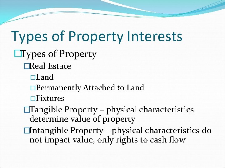 Types of Property Interests �Types of Property �Real Estate � Land � Permanently Attached