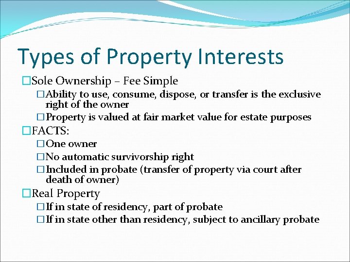 Types of Property Interests �Sole Ownership – Fee Simple �Ability to use, consume, dispose,